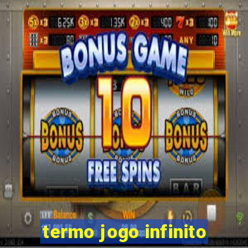 termo jogo infinito